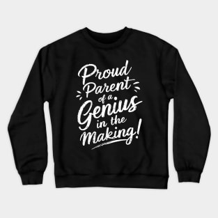 Proud Parent of a Genius in the Making! Crewneck Sweatshirt